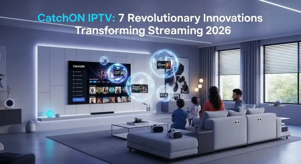 CatchON IPTV: 7 Incredible Innovations Transforming Streaming in 2026