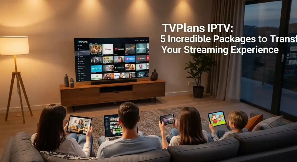 TVPlans IPTV 5 Incredible Packages to Transform Streaming